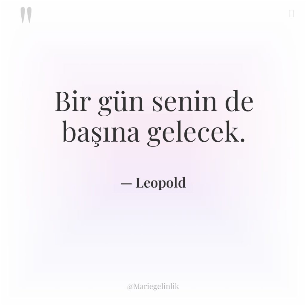 Bir gün senin de başına gelecek.