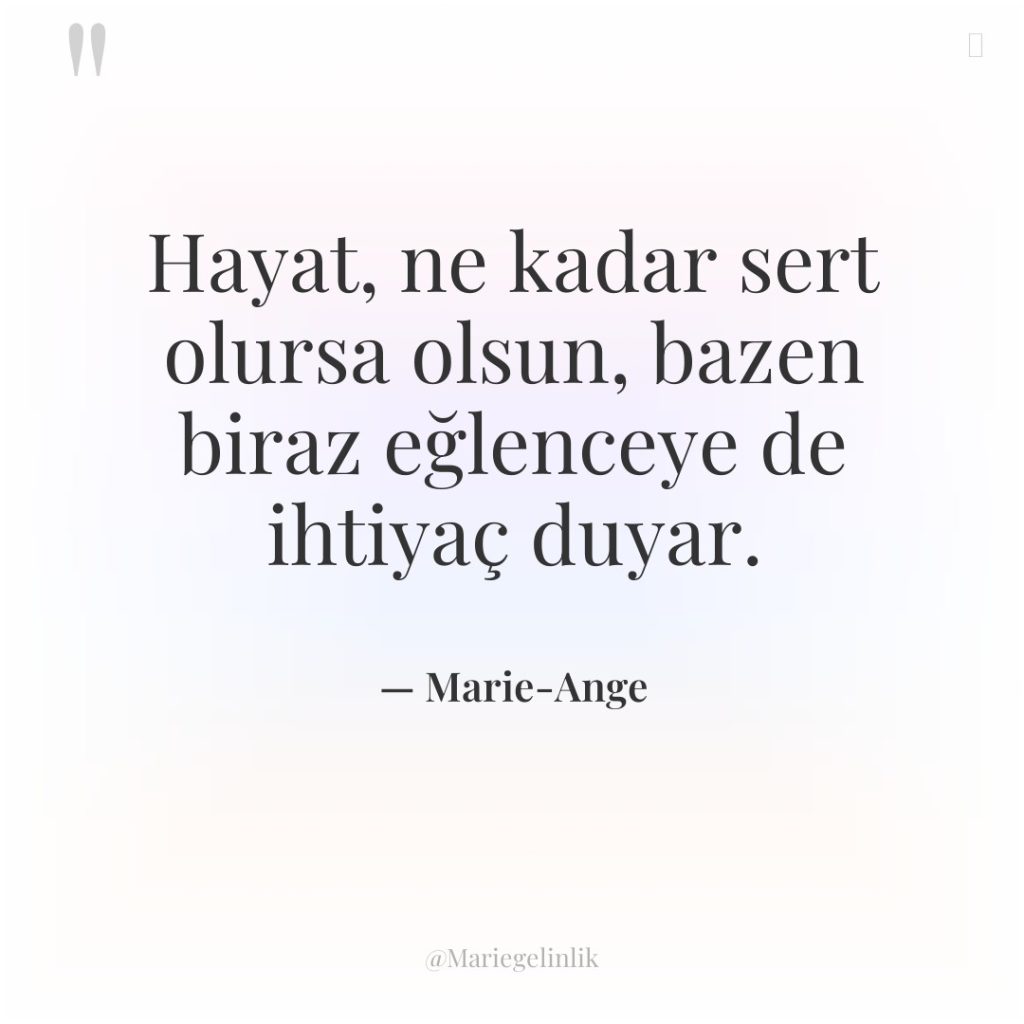 Hayat, ne kadar sert olursa olsun, bazen biraz eğlenceye de…