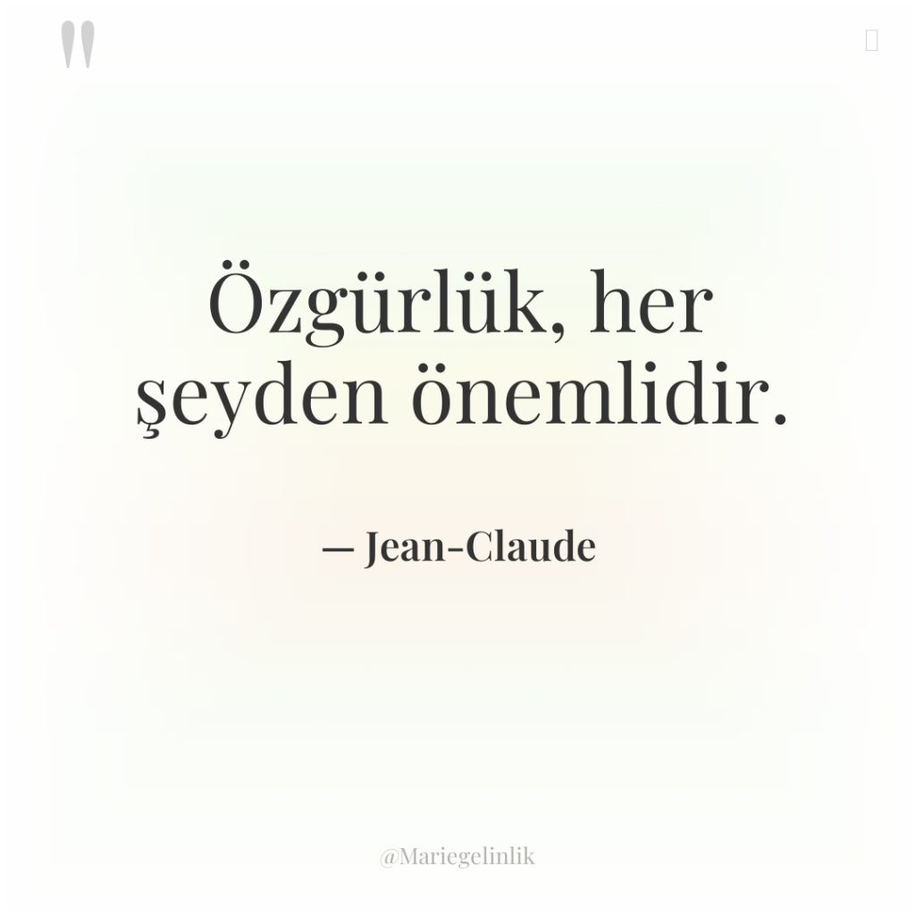 Özgürlük, her şeyden önemlidir.