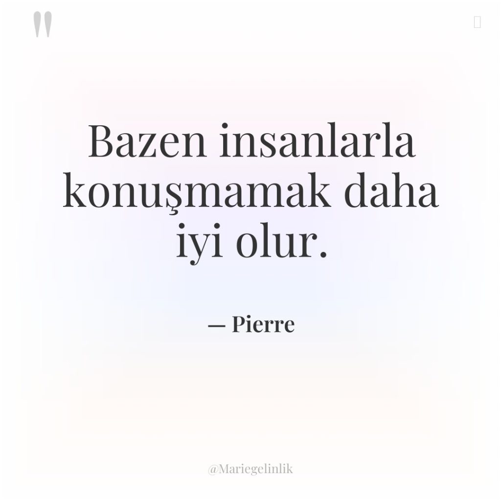 Bazen insanlarla konuşmamak daha iyi olur.