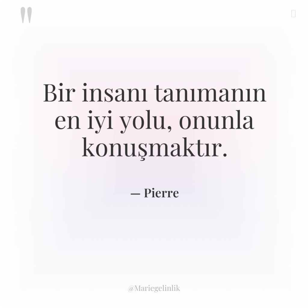 Bir insanı tanımanın en iyi yolu, onunla konuşmaktır.