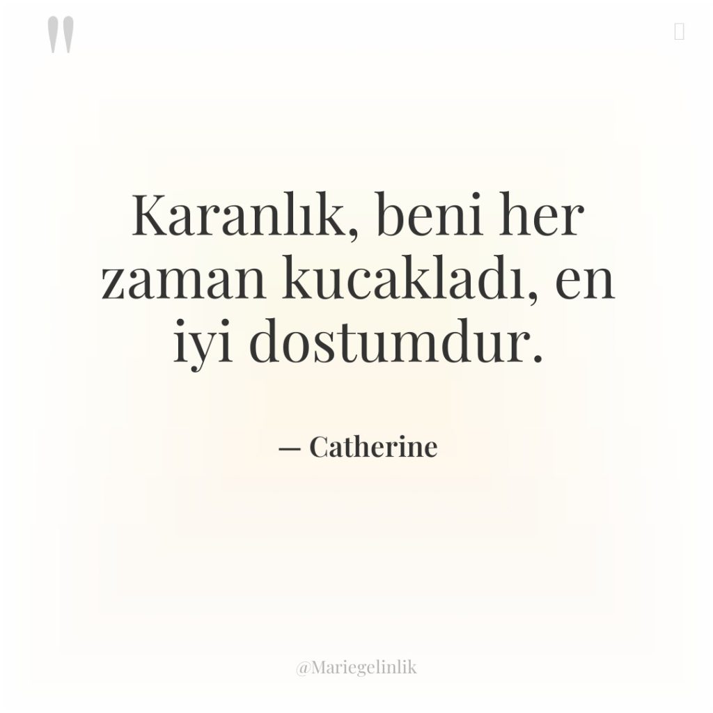 Karanlık, beni her zaman kucakladı, en iyi dostumdur.