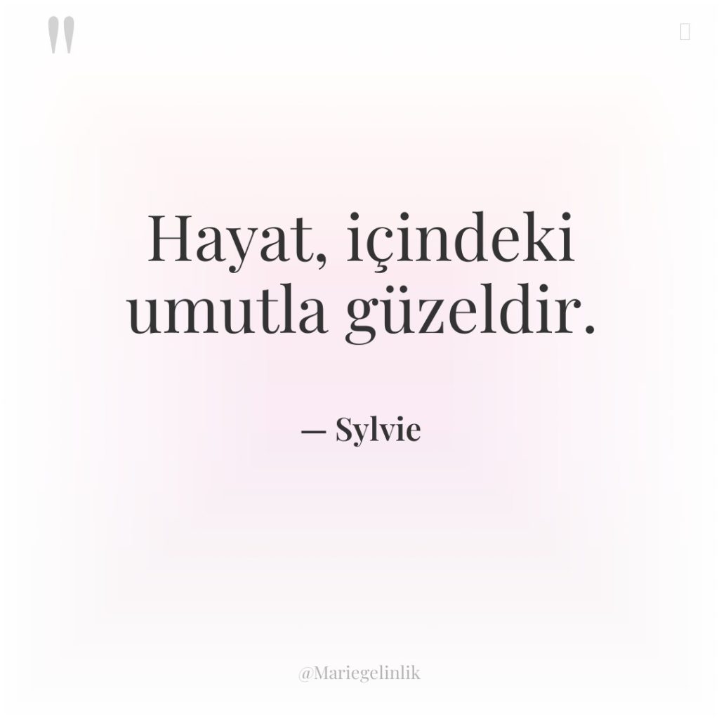 Hayat, içindeki umutla güzeldir.