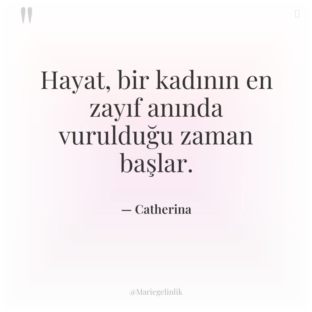 Hayat, bir kadının en zayıf anında vurulduğu zaman başlar.