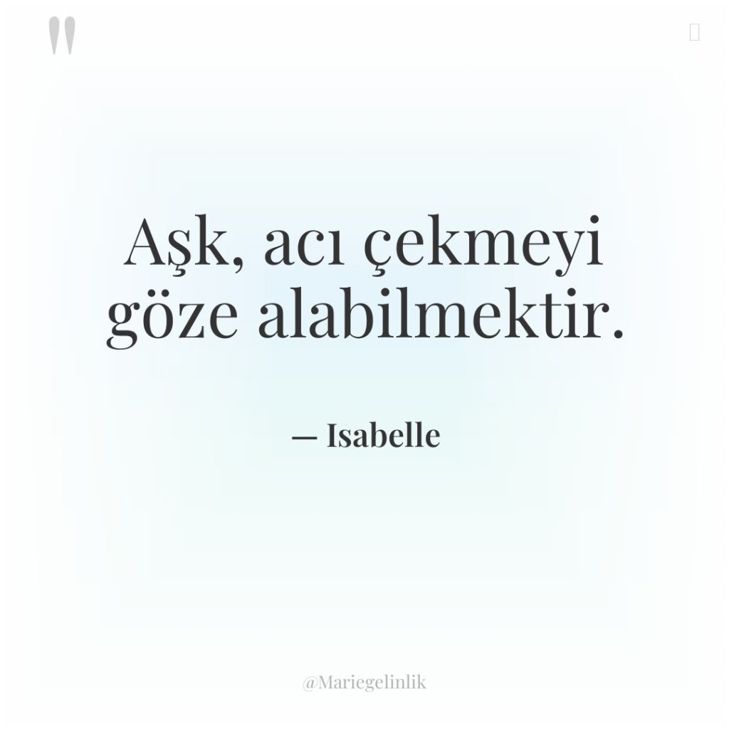 Aşk, acı çekmeyi göze alabilmektir.