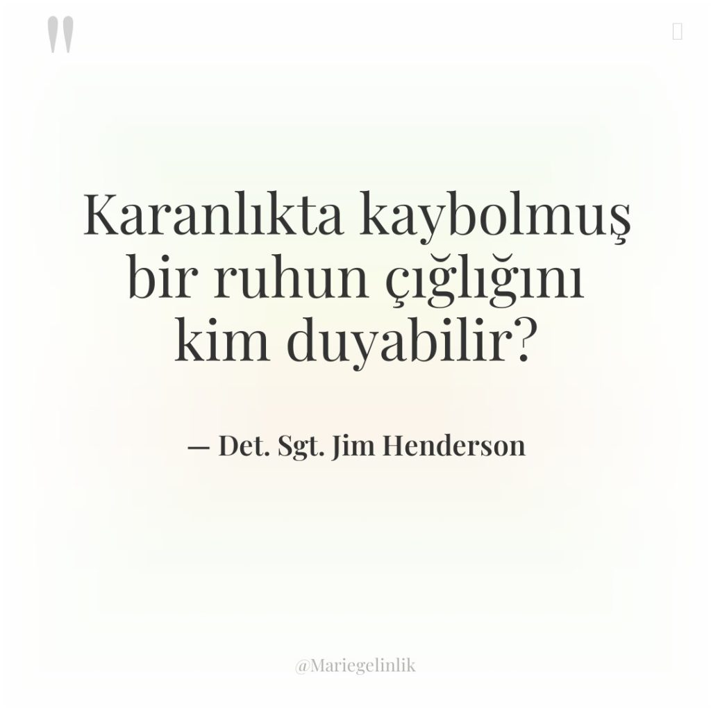 Karanlıkta kaybolmuş bir ruhun çığlığını kim duyabilir?