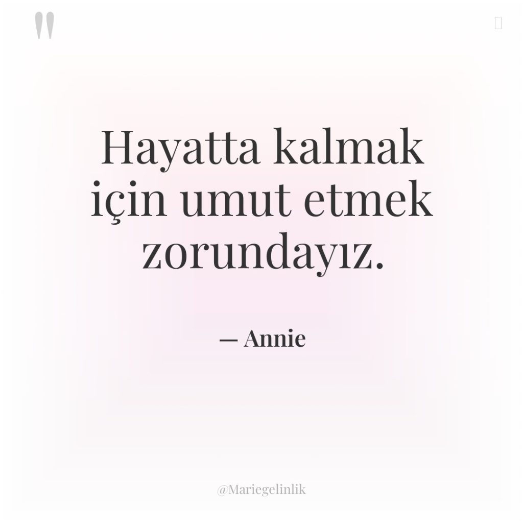 Hayatta kalmak için umut etmek zorundayız.