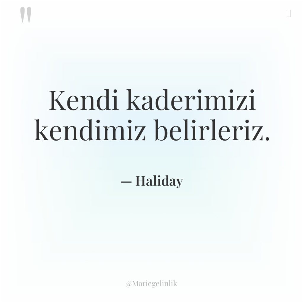 Kendi kaderimizi kendimiz belirleriz.