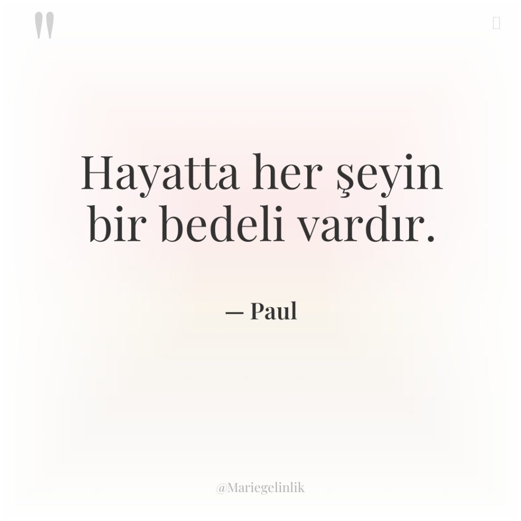 Hayatta her şeyin bir bedeli vardır.