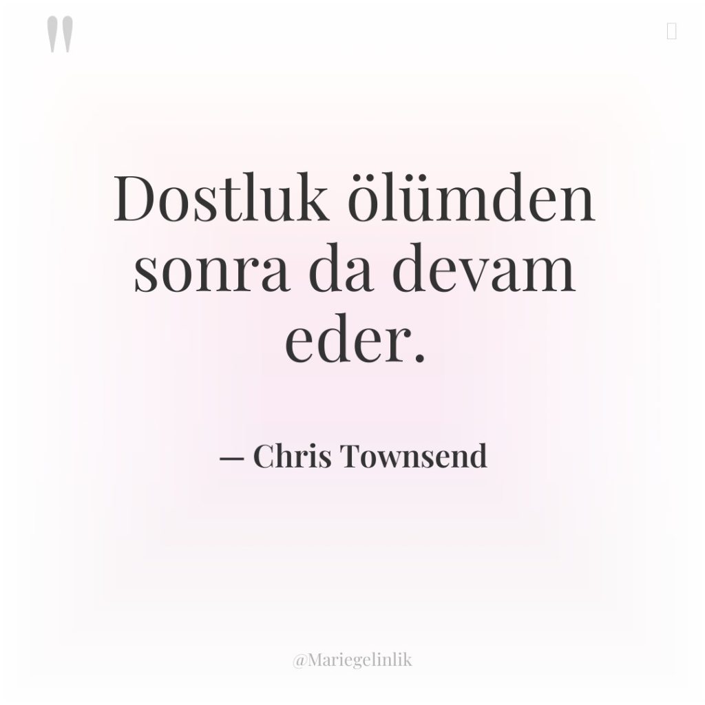 Dostluk ölümden sonra da devam eder.