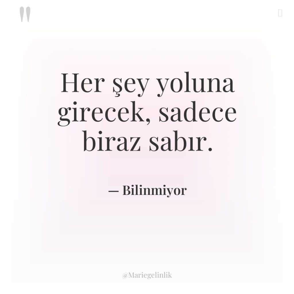 Her şey yoluna girecek, sadece biraz sabır.