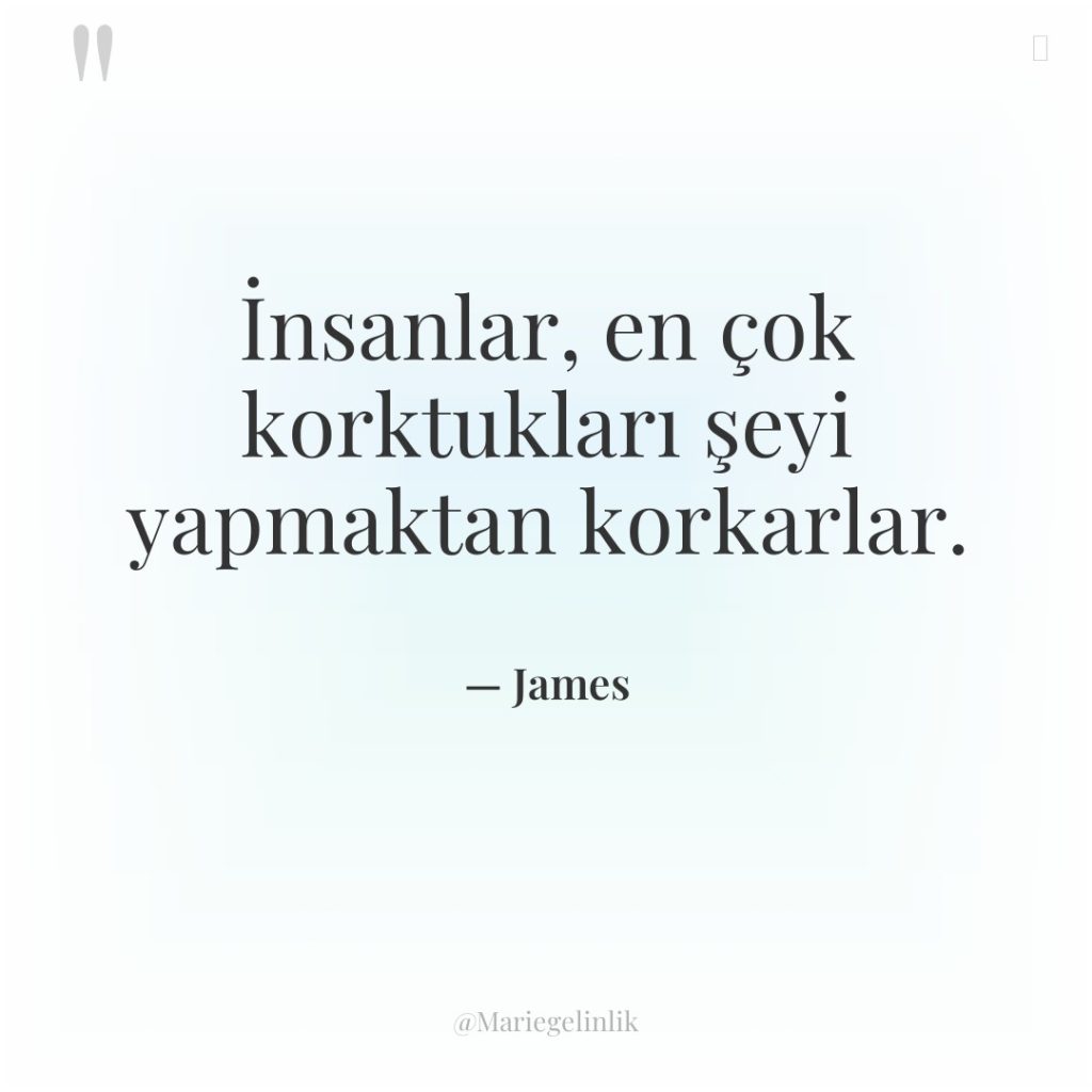 İnsanlar, en çok korktukları şeyi yapmaktan korkarlar.