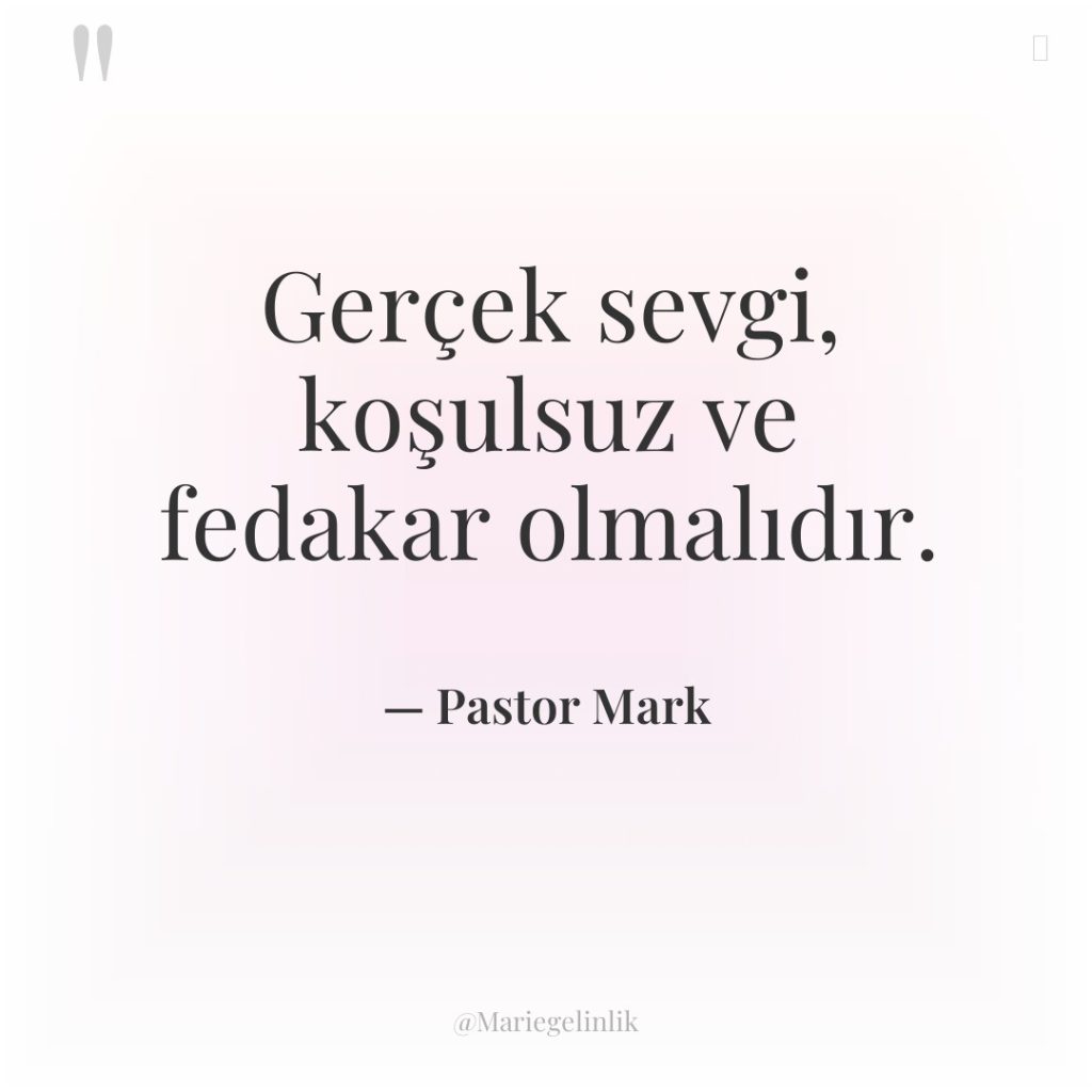 Gerçek sevgi, koşulsuz ve fedakar olmalıdır.