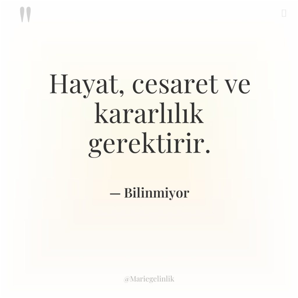 Hayat, cesaret ve kararlılık gerektirir.