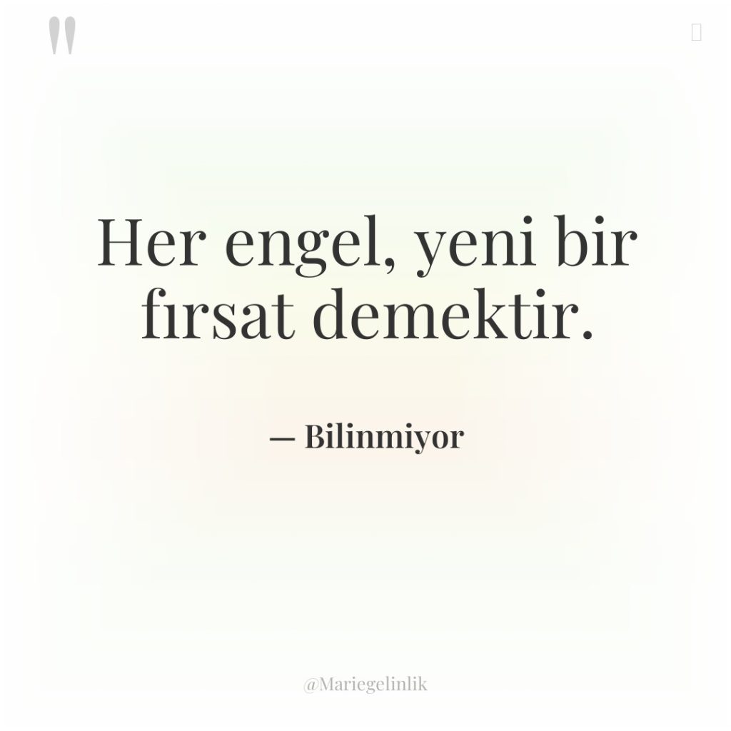 Her engel, yeni bir fırsat demektir.