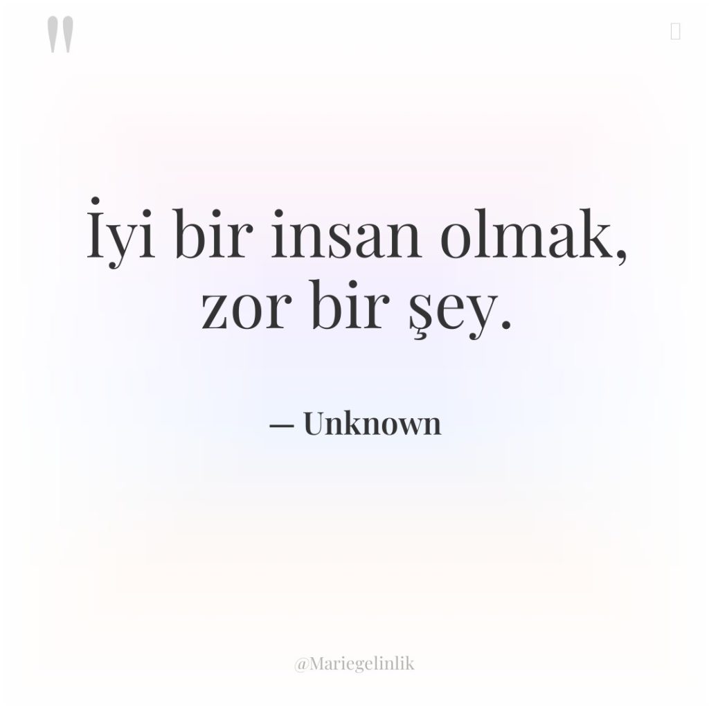 İyi bir insan olmak, zor bir şey.