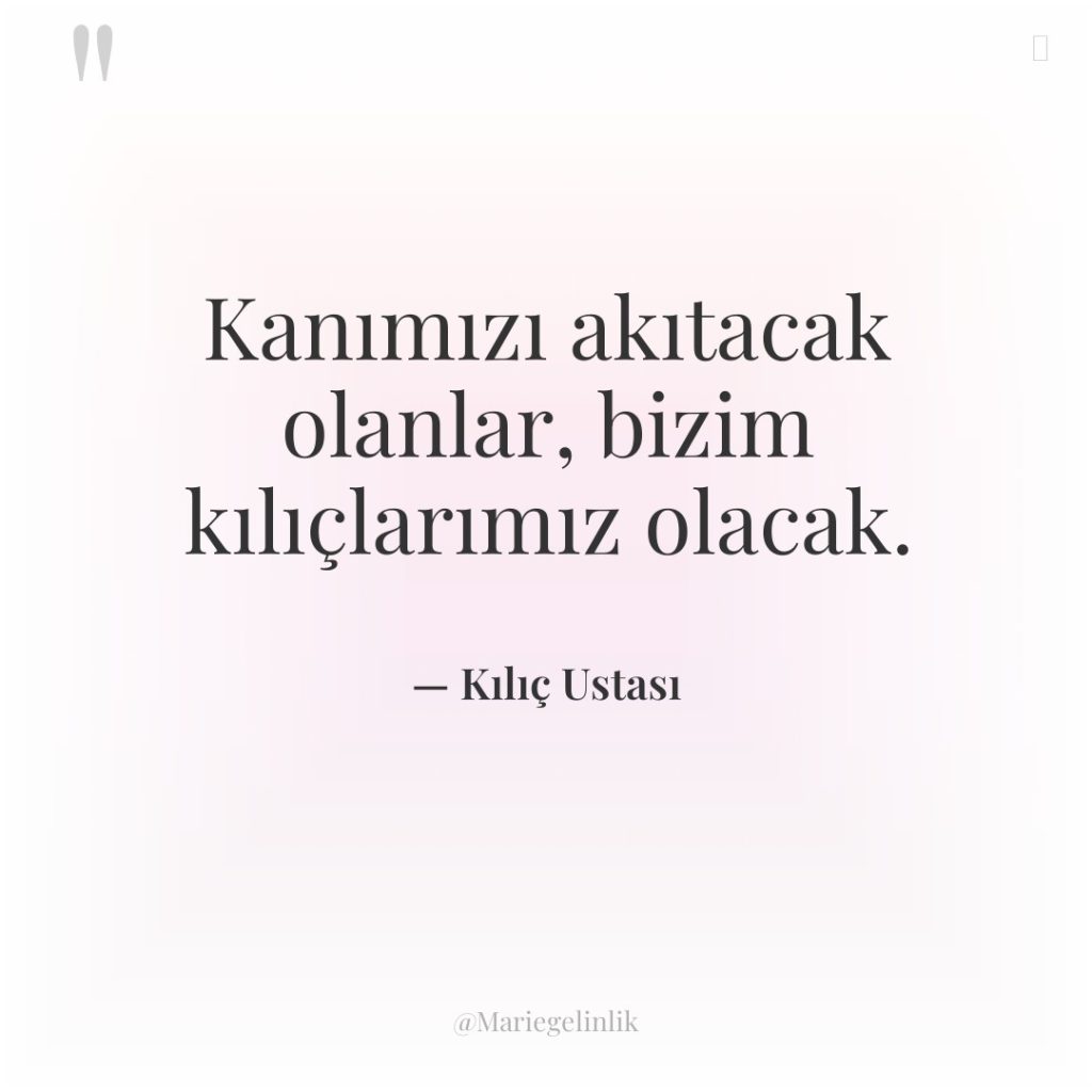 Kanımızı akıtacak olanlar, bizim kılıçlarımız olacak.