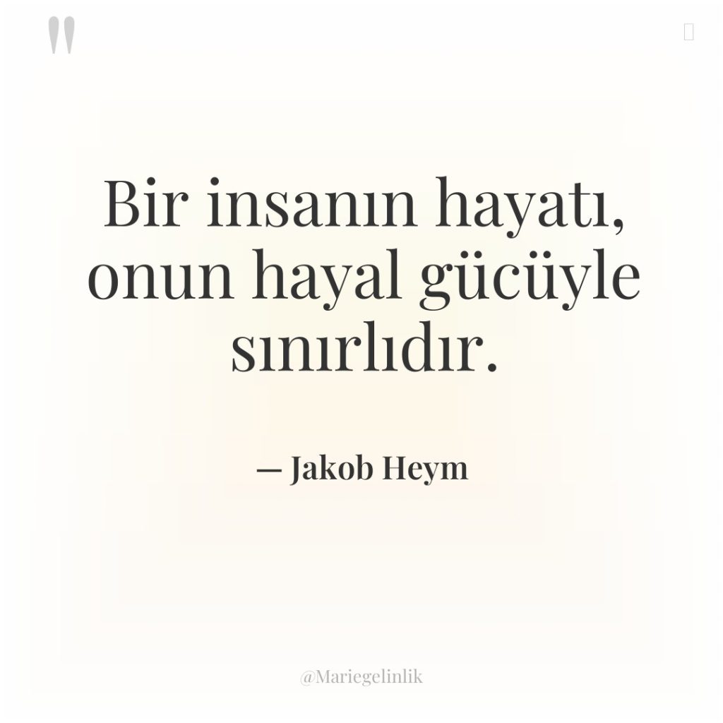 Bir insanın hayatı, onun hayal gücüyle sınırlıdır.