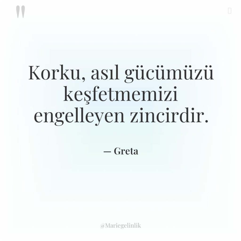 Korku, asıl gücümüzü keşfetmemizi engelleyen zincirdir.