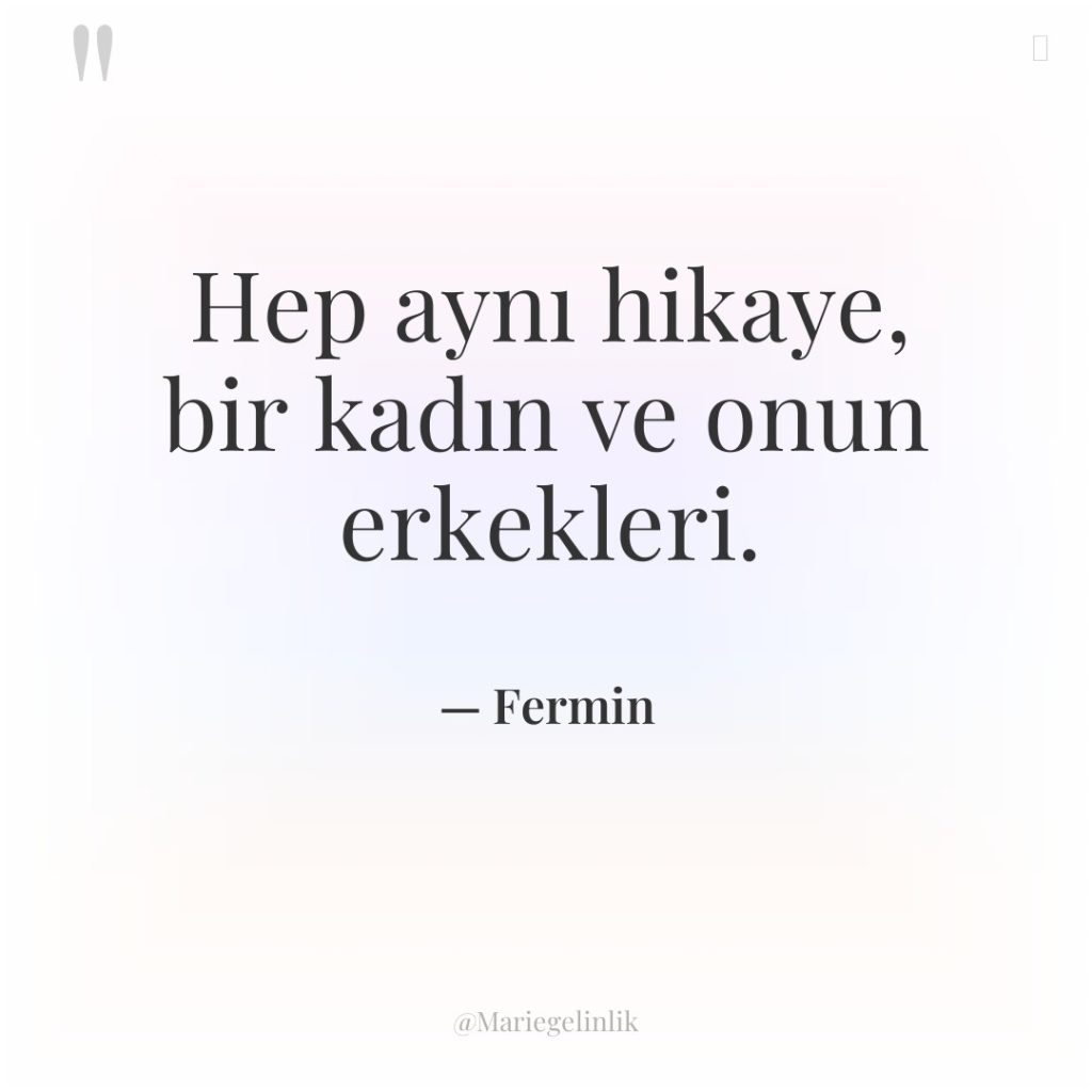 Hep aynı hikaye, bir kadın ve onun erkekleri.