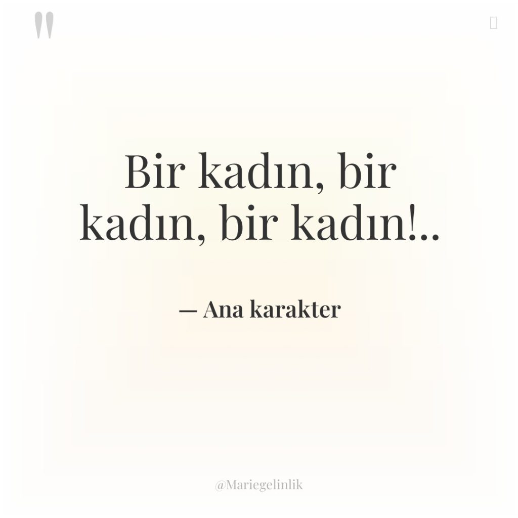 Bir kadın, bir kadın, bir kadın!..