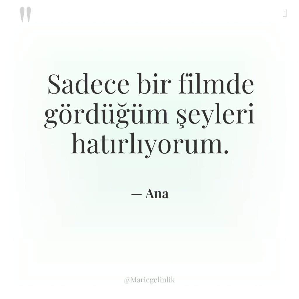 Sadece bir filmde gördüğüm şeyleri hatırlıyorum.