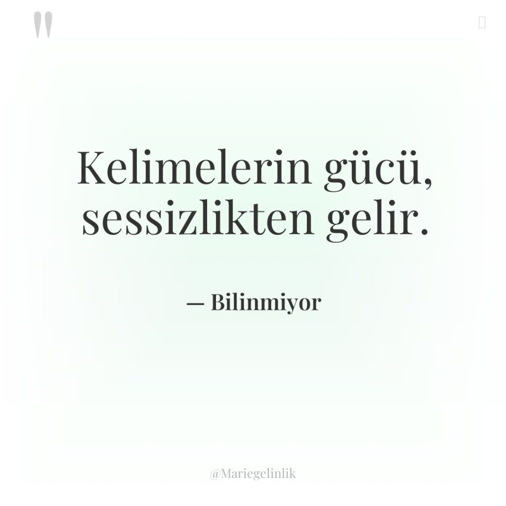 Kelimelerin gücü, sessizlikten gelir.