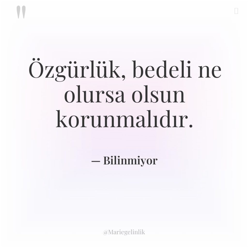 Özgürlük, bedeli ne olursa olsun korunmalıdır.