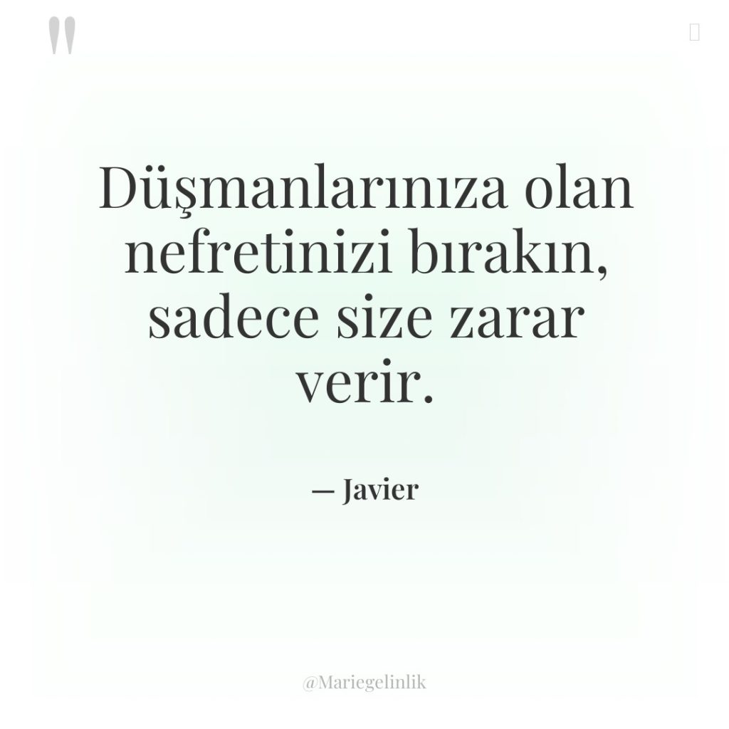 Düşmanlarınıza olan nefretinizi bırakın, sadece size zarar verir.