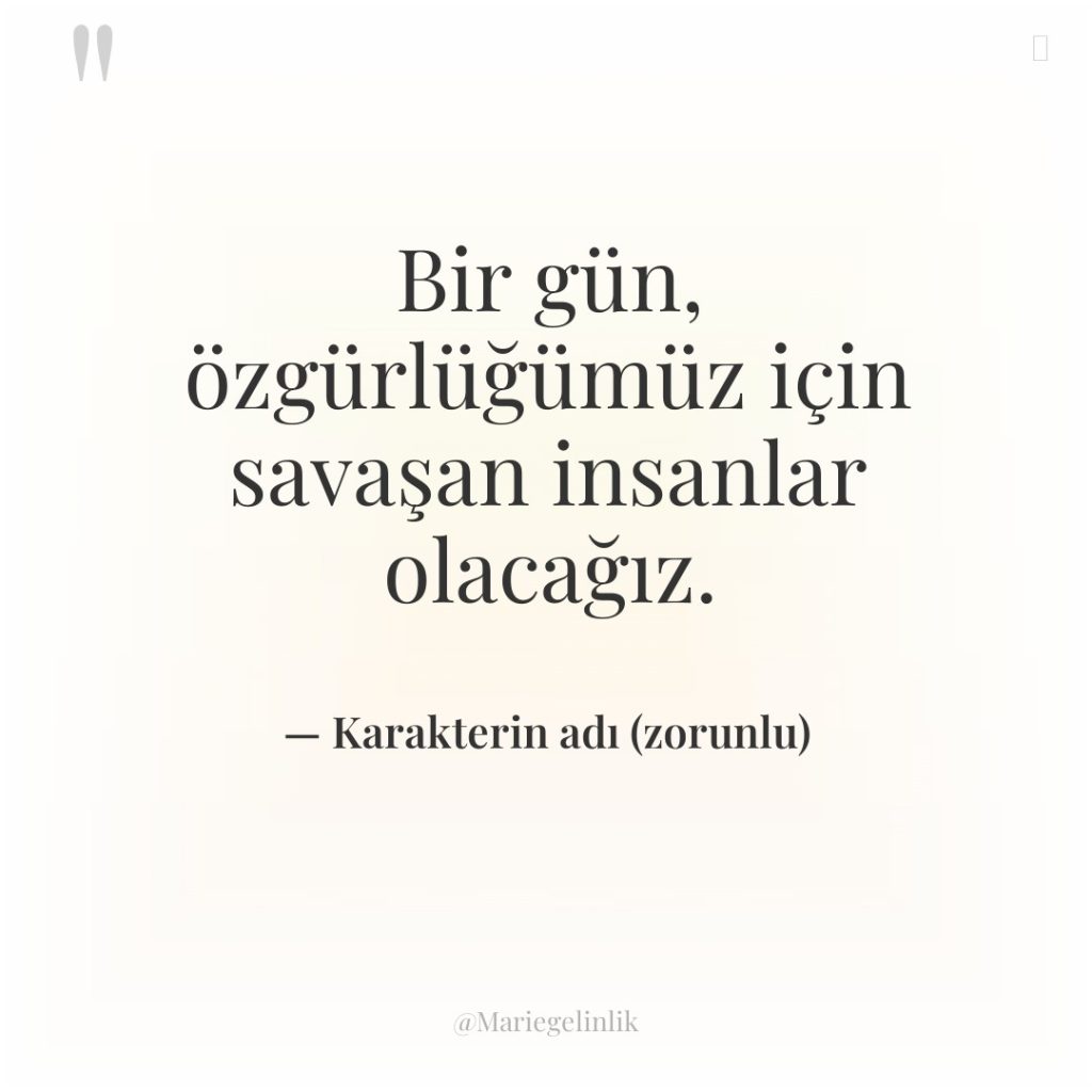 Bir gün, özgürlüğümüz için savaşan insanlar olacağız.