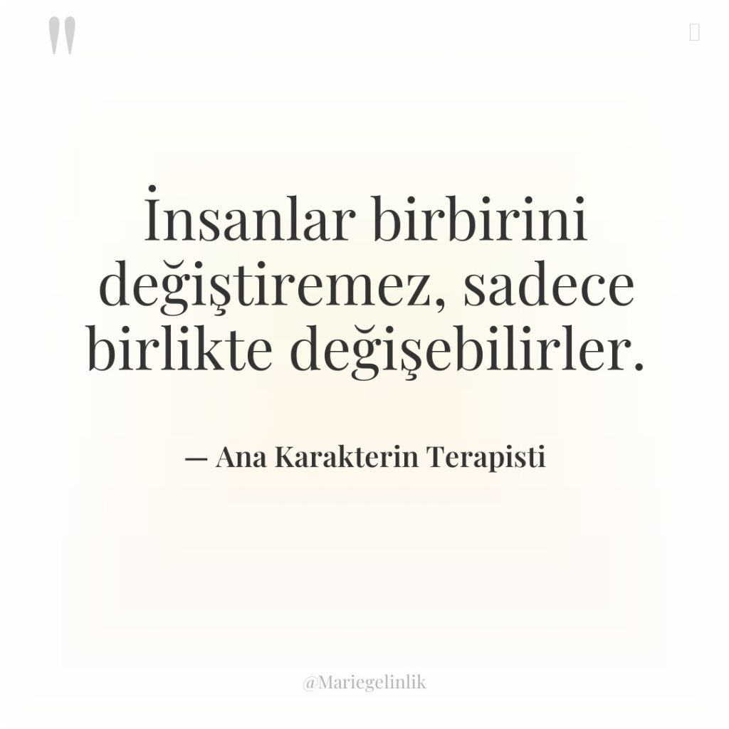 İnsanlar birbirini değiştiremez, sadece birlikte değişebilirler.