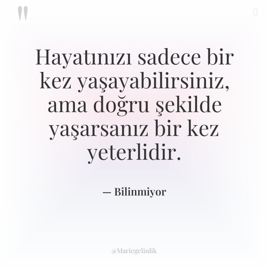 Hayatınızı sadece bir kez yaşayabilirsiniz, ama doğru şekilde yaşarsanız bir…