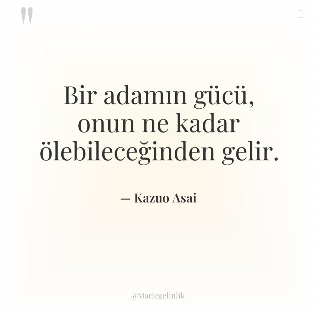 Bir adamın gücü, onun ne kadar ölebileceğinden gelir.