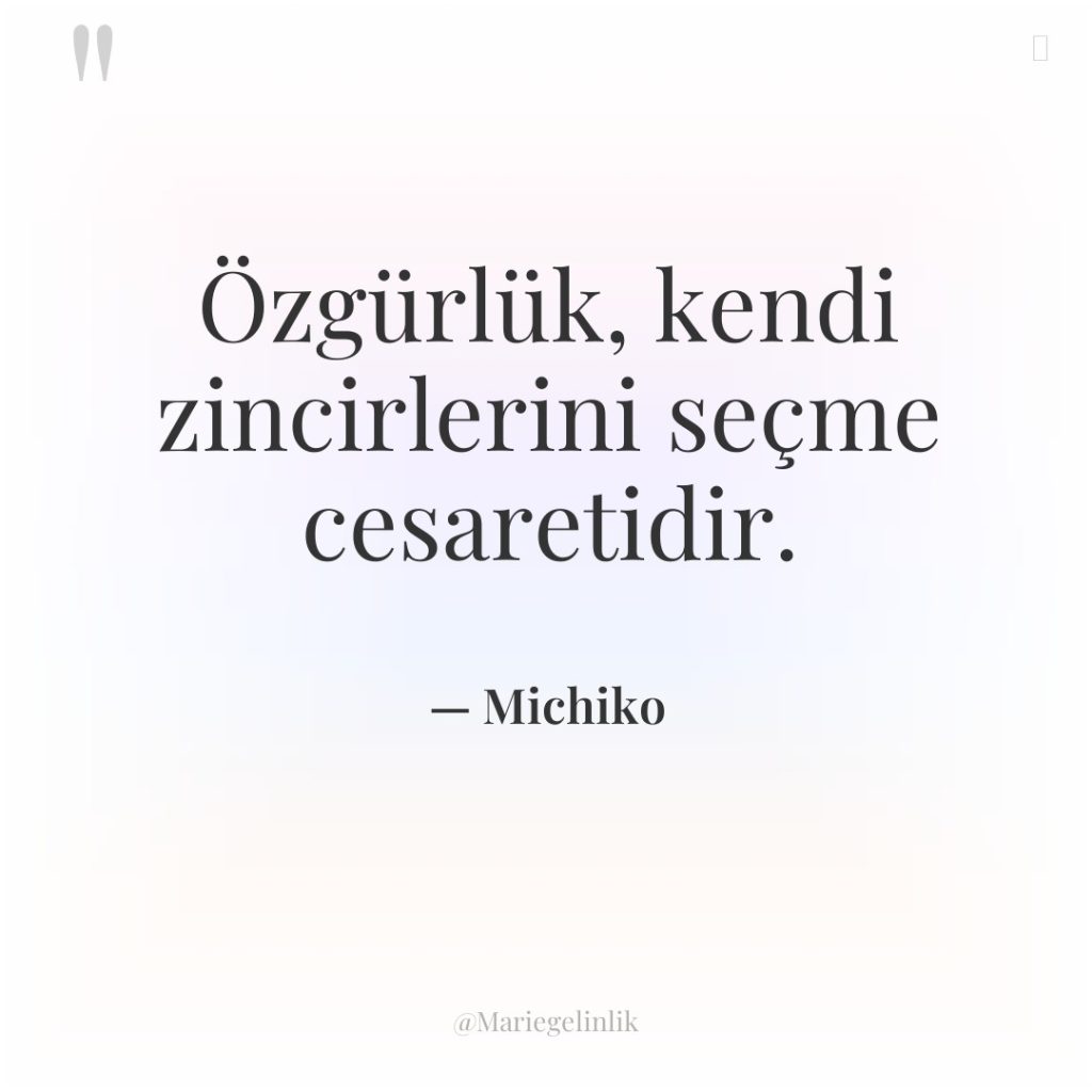 Özgürlük, kendi zincirlerini seçme cesaretidir.