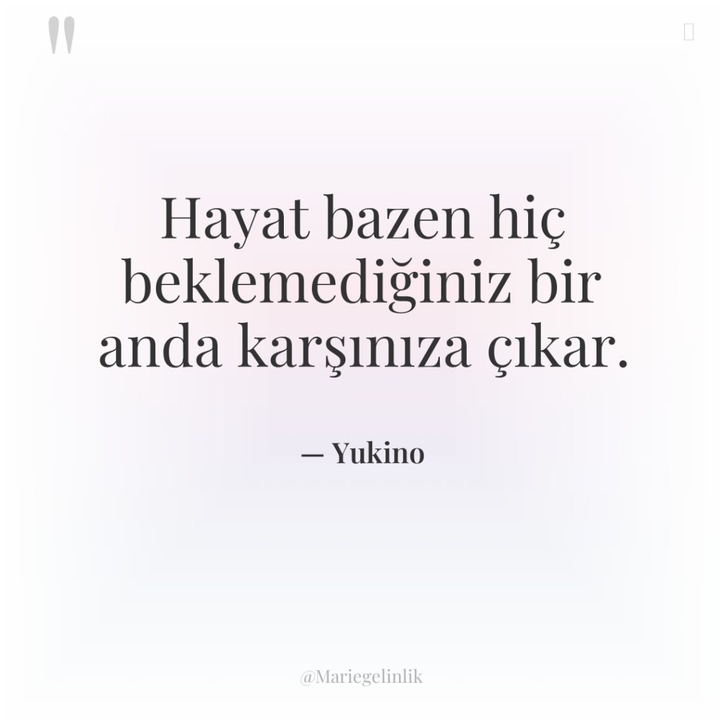 Hayat bazen hiç beklemediğiniz bir anda karşınıza çıkar.