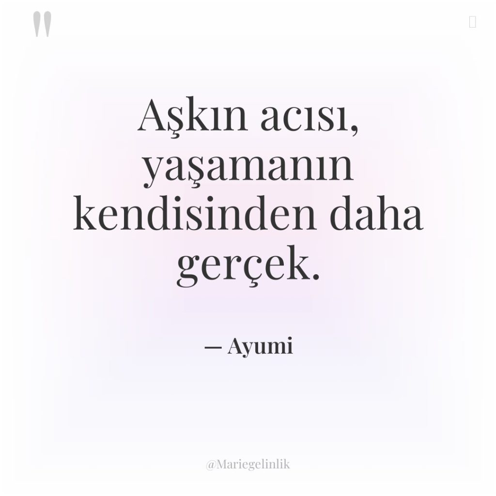 Aşkın acısı, yaşamanın kendisinden daha gerçek.