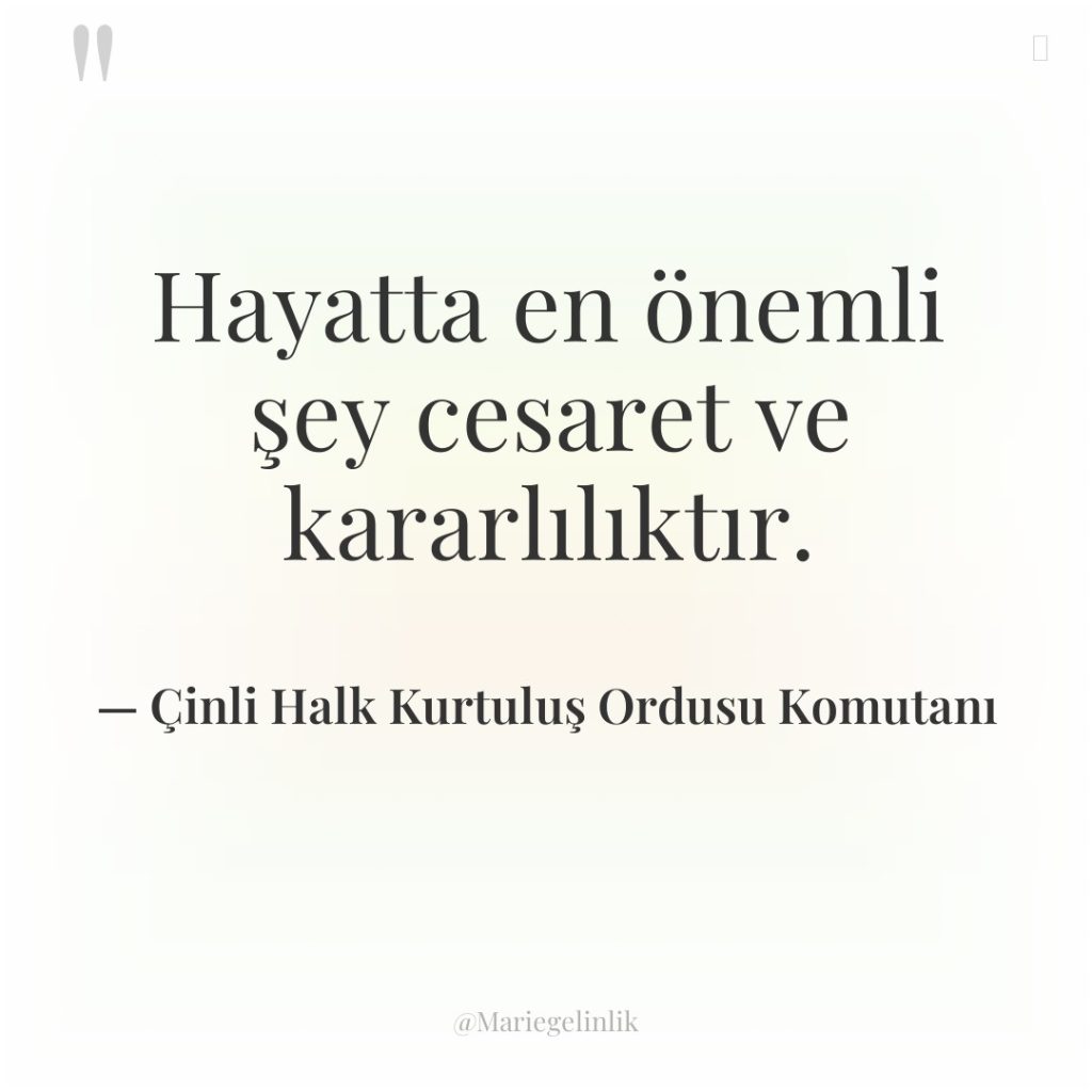 Hayatta en önemli şey cesaret ve kararlılıktır.