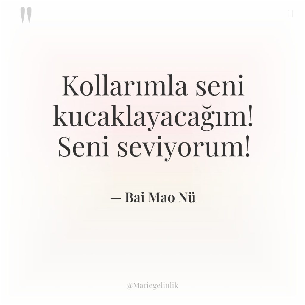 Kollarımla seni kucaklayacağım! Seni seviyorum!