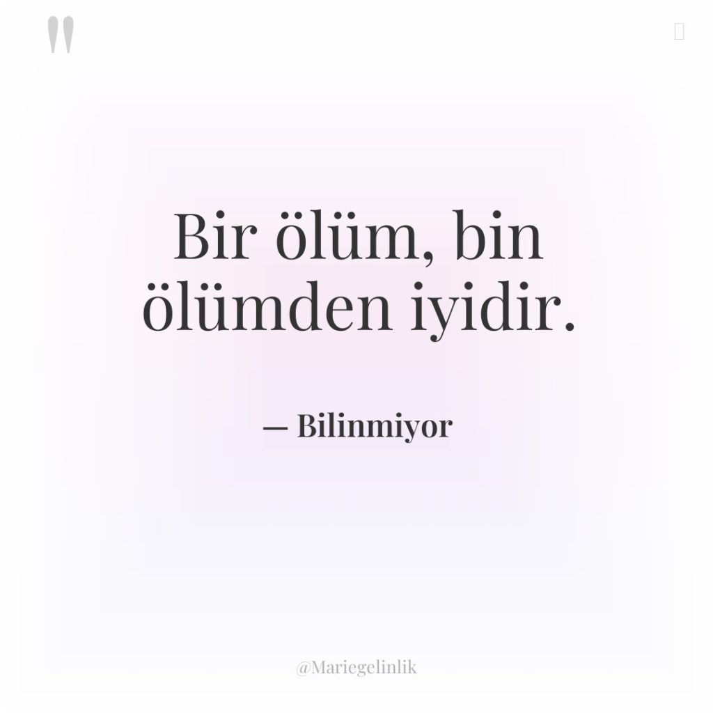 Bir ölüm, bin ölümden iyidir.