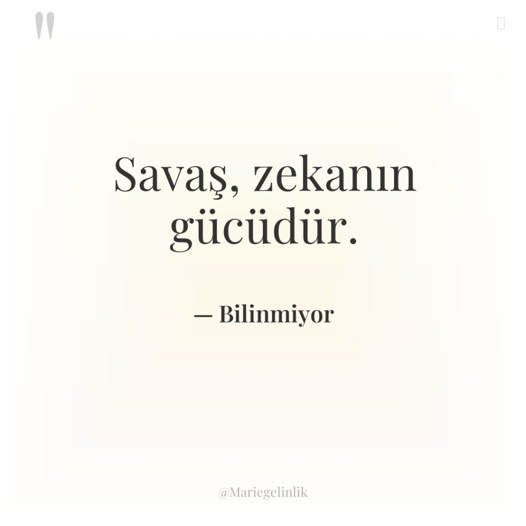 Savaş, zekanın gücüdür.