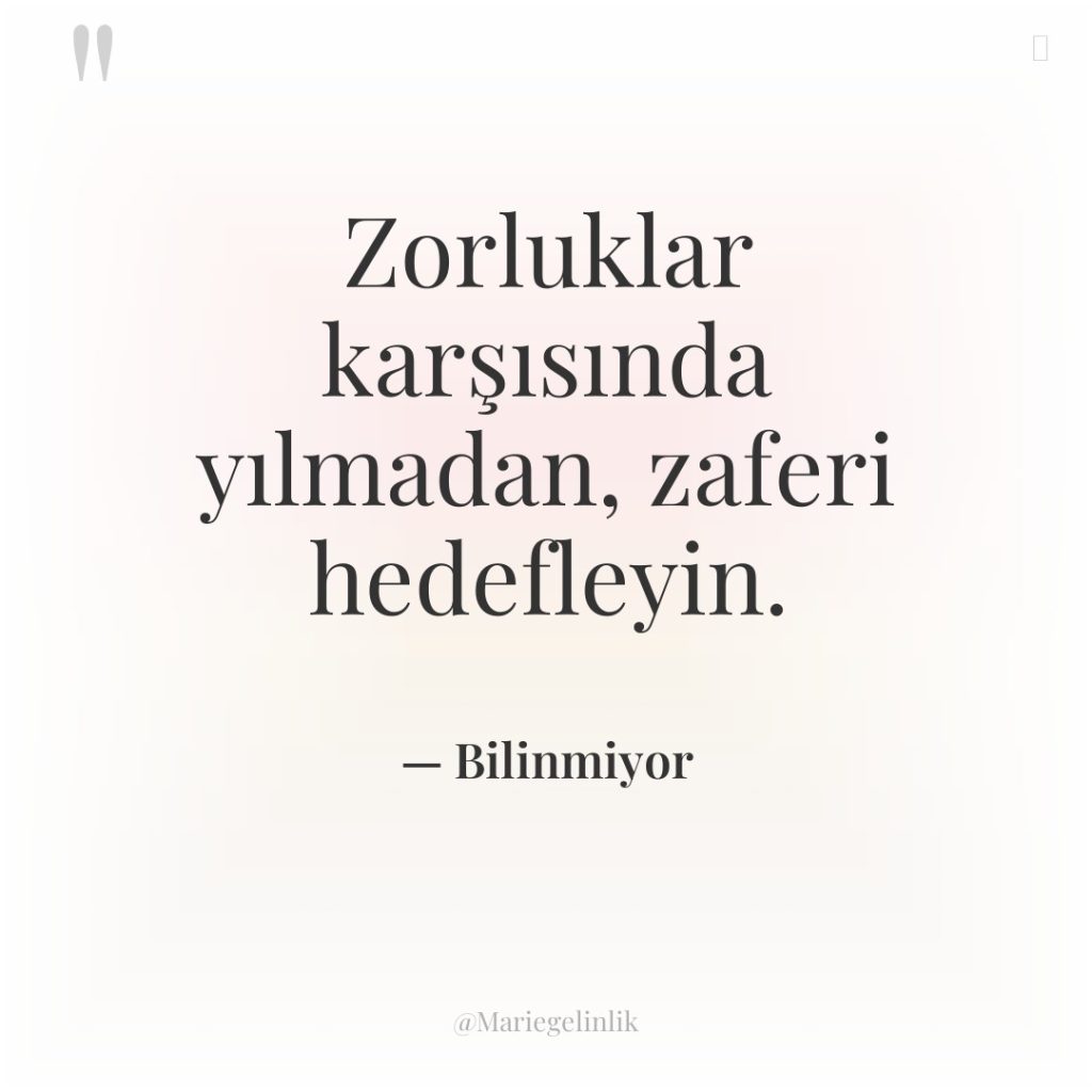 Zorluklar karşısında yılmadan, zaferi hedefleyin.