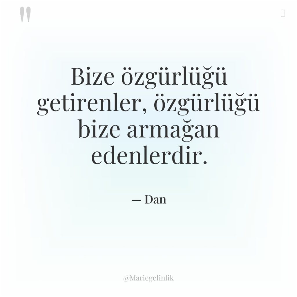 Bize özgürlüğü getirenler, özgürlüğü bize armağan edenlerdir.