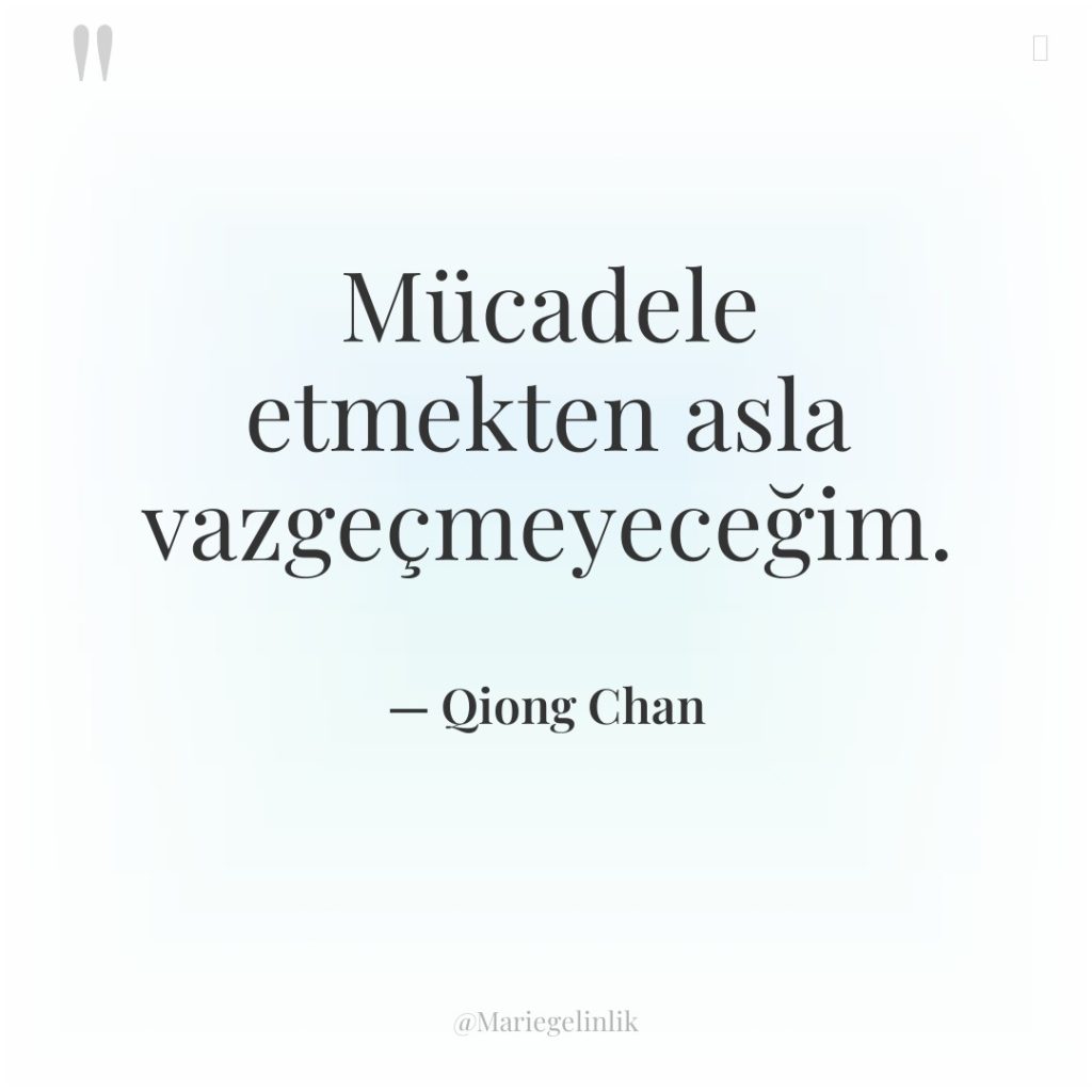 Mücadele etmekten asla vazgeçmeyeceğim.