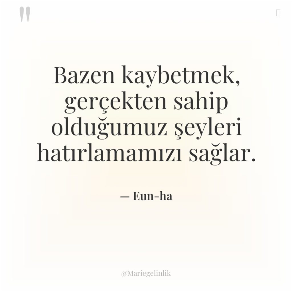 Bazen kaybetmek, gerçekten sahip olduğumuz şeyleri hatırlamamızı sağlar.