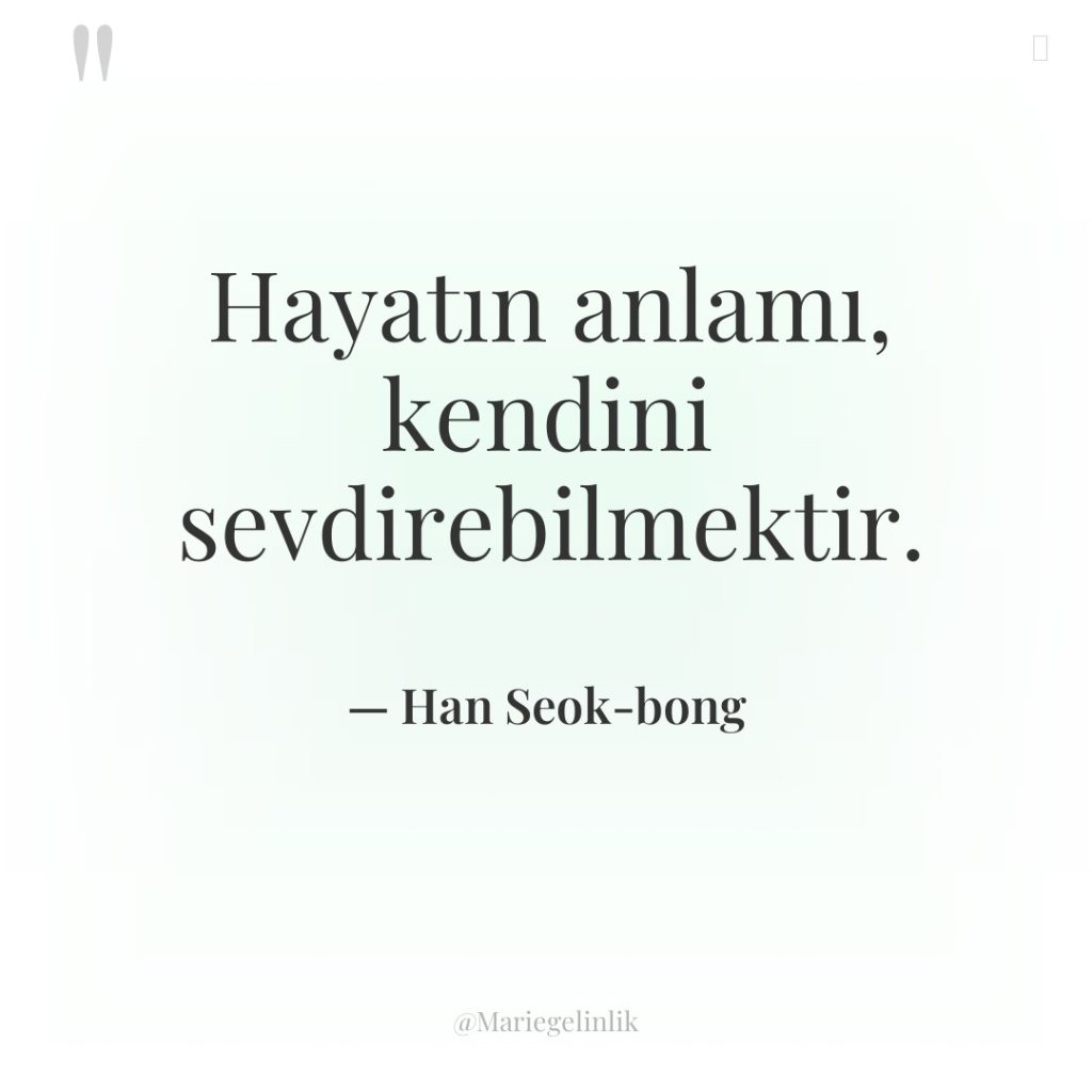 Hayatın anlamı, kendini sevdirebilmektir.