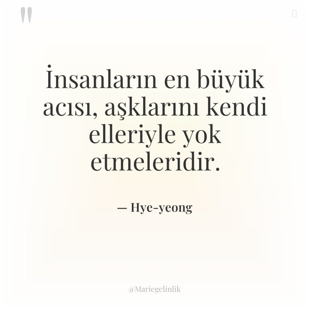 İnsanların en büyük acısı, aşklarını kendi elleriyle yok etmeleridir.