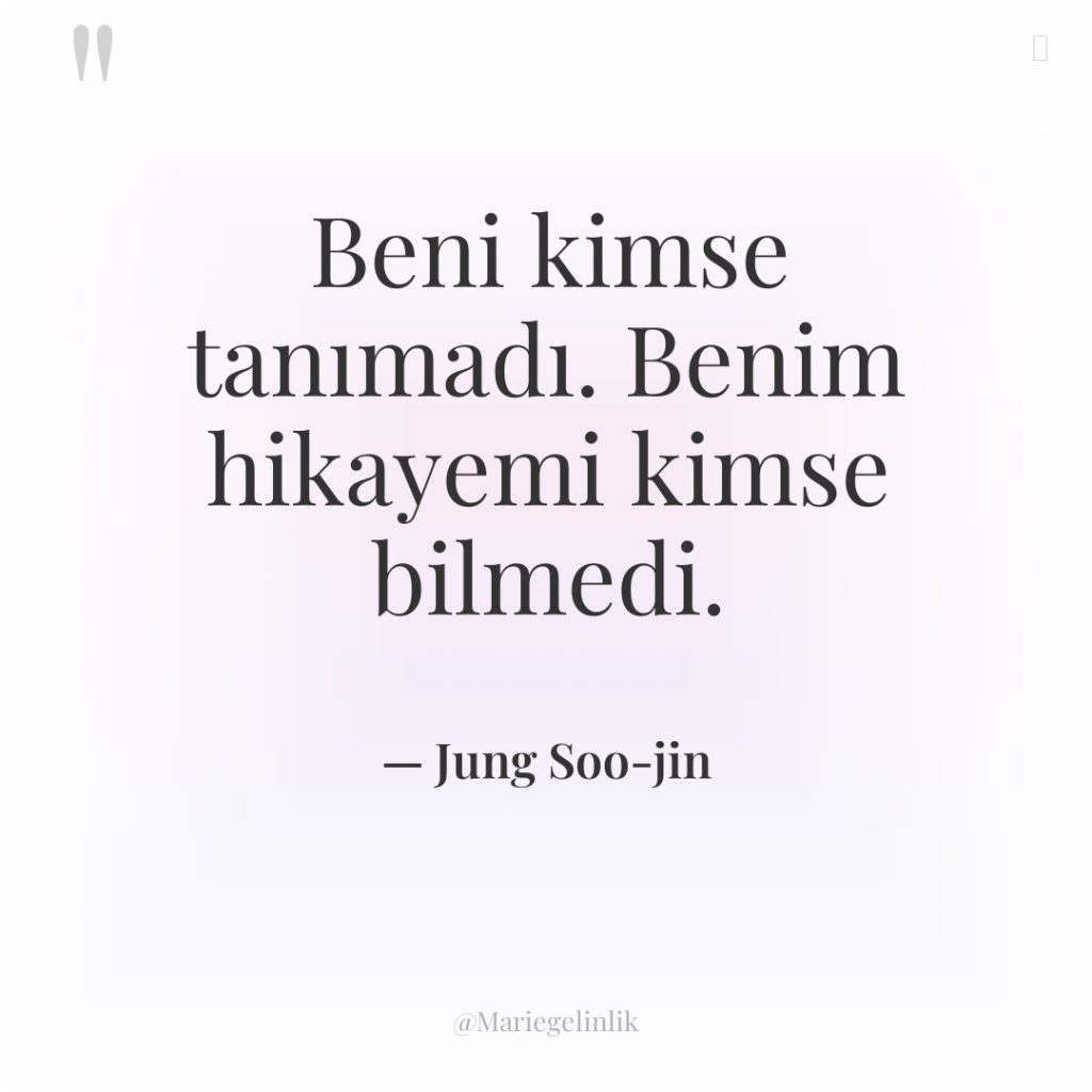 Beni kimse tanımadı. Benim hikayemi kimse bilmedi.