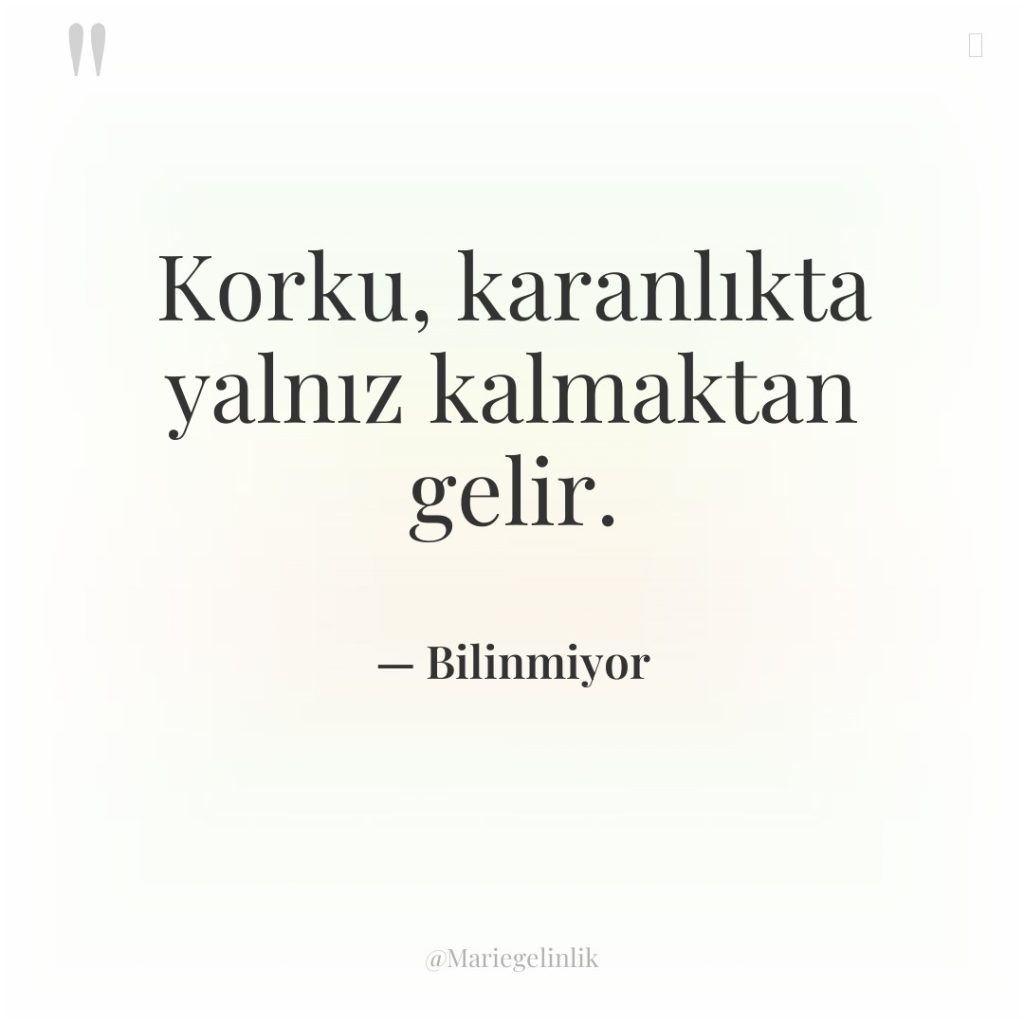 Korku, karanlıkta yalnız kalmaktan gelir.