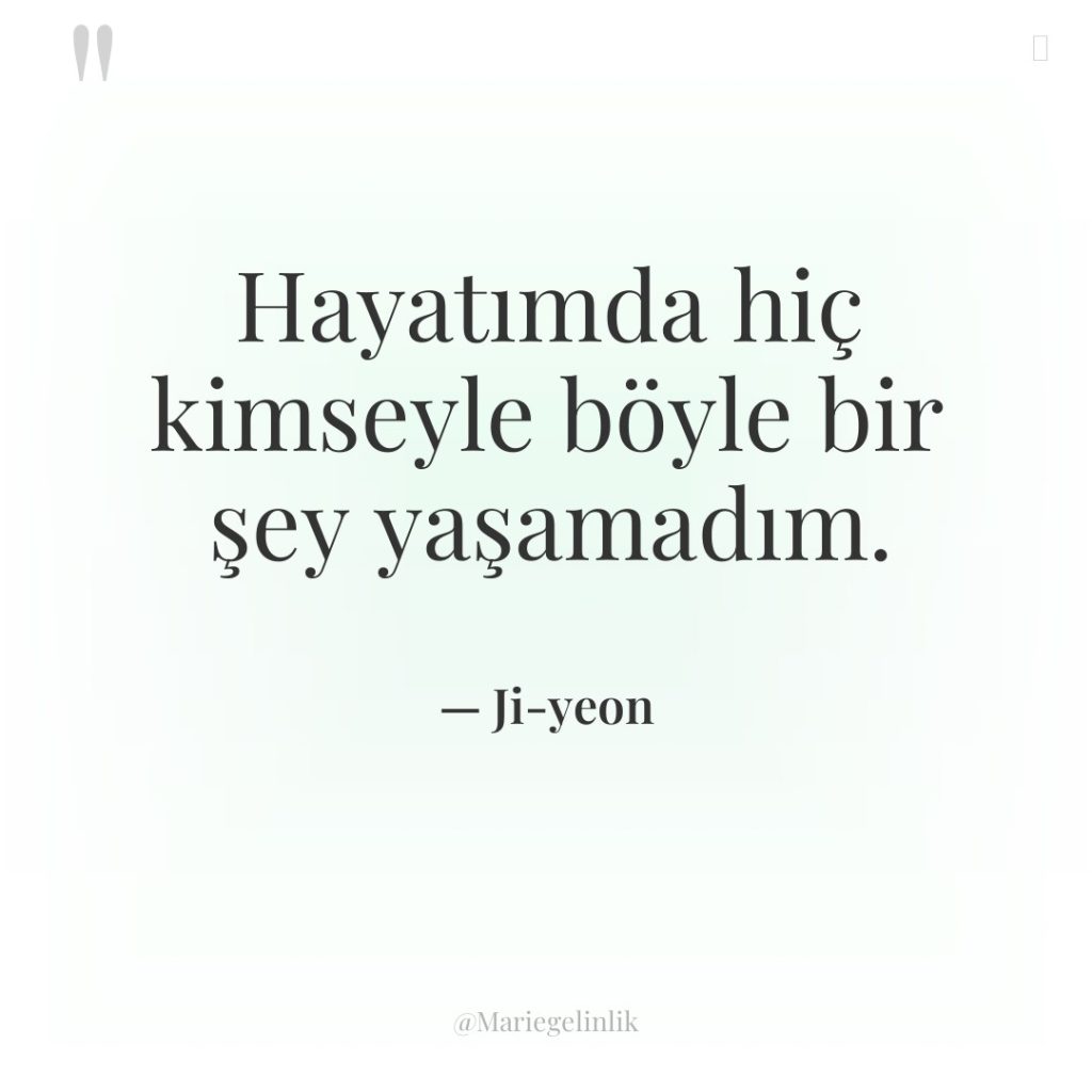 Hayatımda hiç kimseyle böyle bir şey yaşamadım.