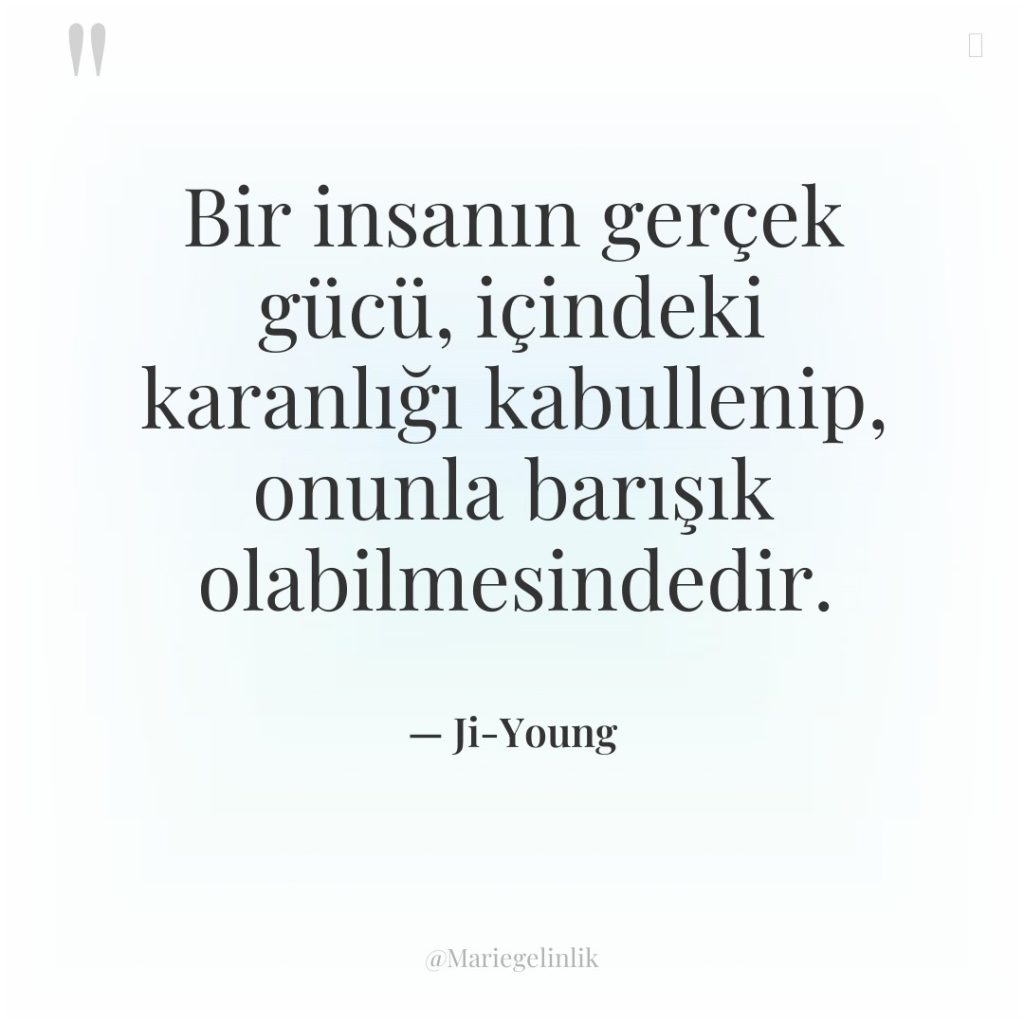 Bir insanın gerçek gücü, içindeki karanlığı kabullenip, onunla barışık olabilmesindedir.